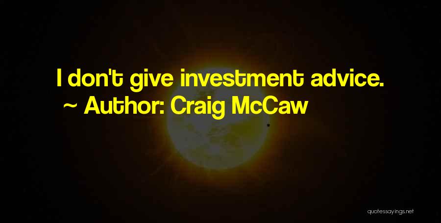 Craig McCaw Quotes: I Don't Give Investment Advice.