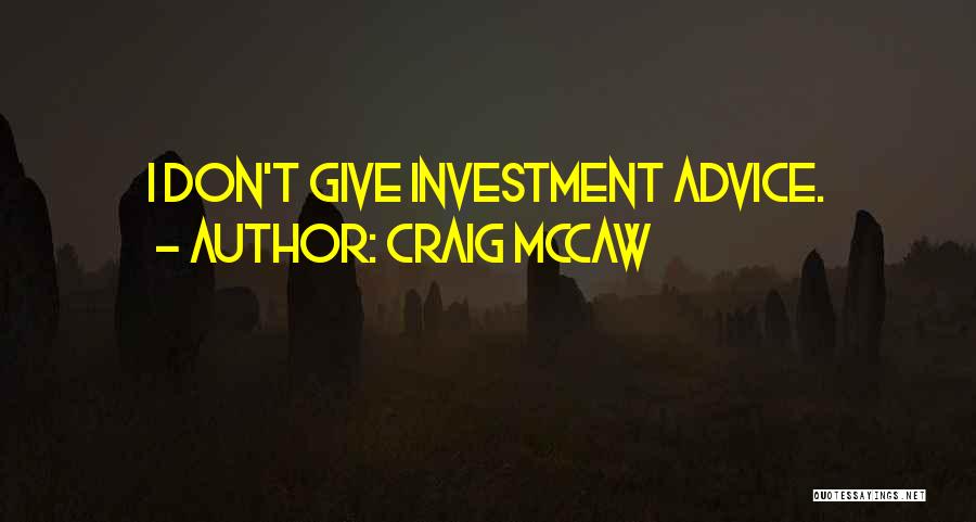 Craig McCaw Quotes: I Don't Give Investment Advice.