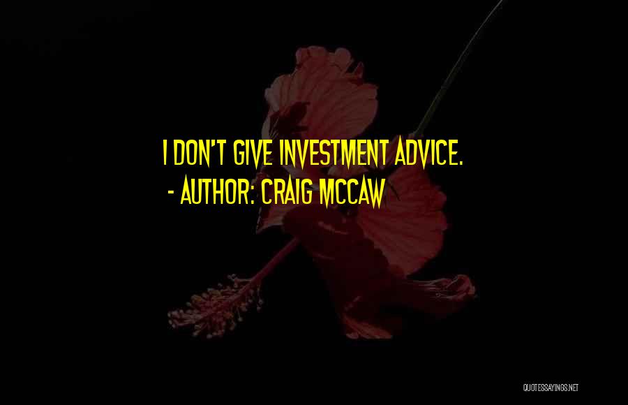 Craig McCaw Quotes: I Don't Give Investment Advice.