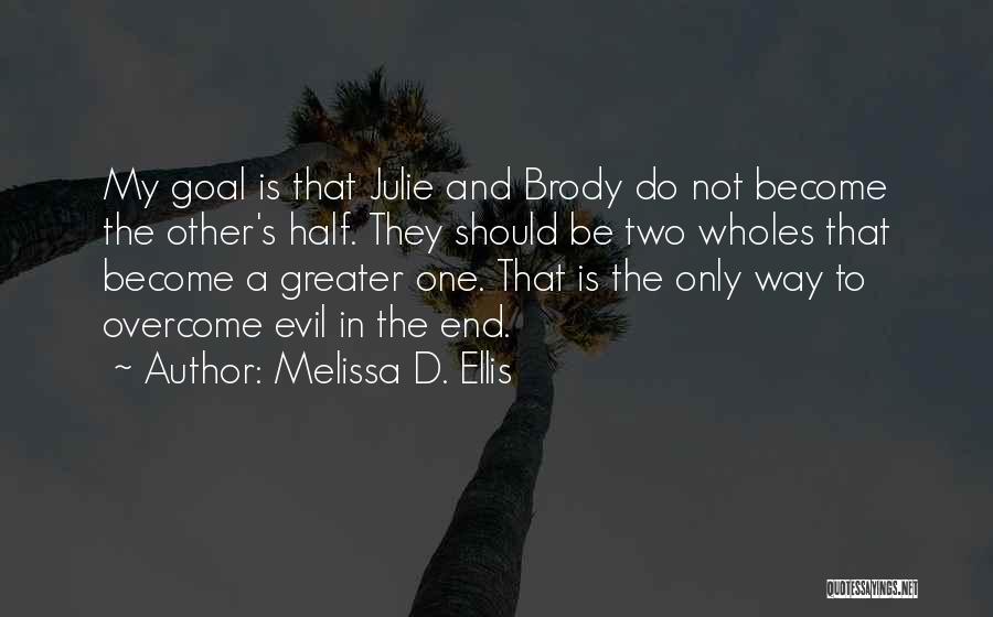 Melissa D. Ellis Quotes: My Goal Is That Julie And Brody Do Not Become The Other's Half. They Should Be Two Wholes That Become