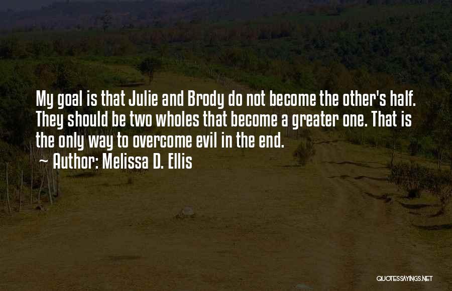 Melissa D. Ellis Quotes: My Goal Is That Julie And Brody Do Not Become The Other's Half. They Should Be Two Wholes That Become