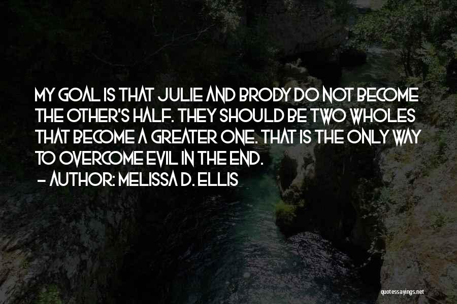 Melissa D. Ellis Quotes: My Goal Is That Julie And Brody Do Not Become The Other's Half. They Should Be Two Wholes That Become