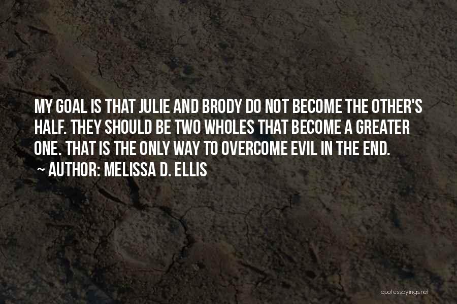 Melissa D. Ellis Quotes: My Goal Is That Julie And Brody Do Not Become The Other's Half. They Should Be Two Wholes That Become