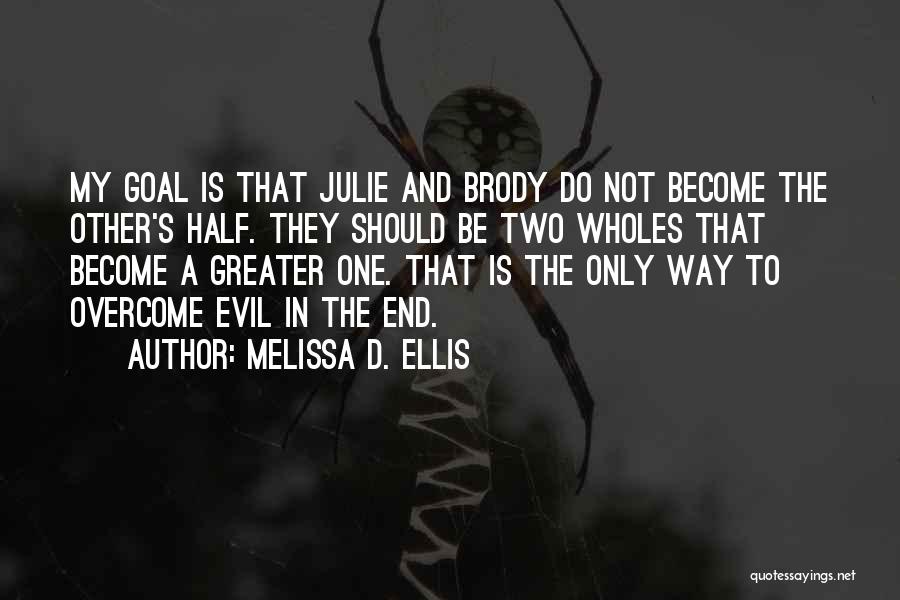 Melissa D. Ellis Quotes: My Goal Is That Julie And Brody Do Not Become The Other's Half. They Should Be Two Wholes That Become