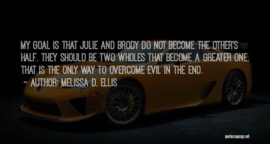 Melissa D. Ellis Quotes: My Goal Is That Julie And Brody Do Not Become The Other's Half. They Should Be Two Wholes That Become