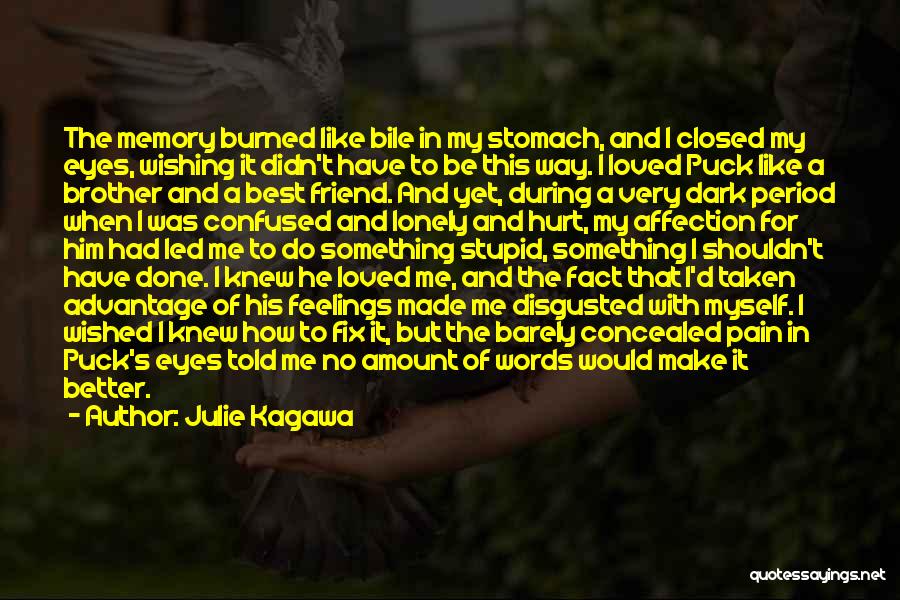 Julie Kagawa Quotes: The Memory Burned Like Bile In My Stomach, And I Closed My Eyes, Wishing It Didn't Have To Be This