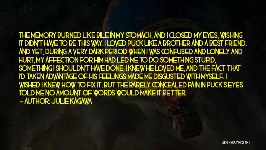 Julie Kagawa Quotes: The Memory Burned Like Bile In My Stomach, And I Closed My Eyes, Wishing It Didn't Have To Be This