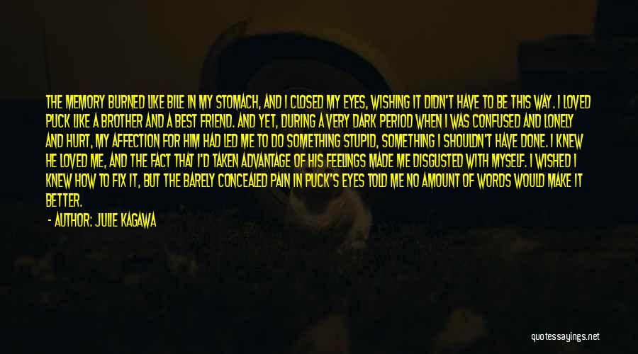 Julie Kagawa Quotes: The Memory Burned Like Bile In My Stomach, And I Closed My Eyes, Wishing It Didn't Have To Be This