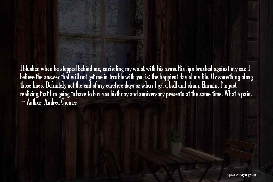 Andrea Cremer Quotes: I Blushed When He Stepped Behind Me, Encircling My Waist With His Arms.his Lips Brushed Against My Ear. I Believe