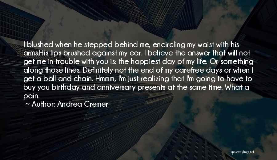 Andrea Cremer Quotes: I Blushed When He Stepped Behind Me, Encircling My Waist With His Arms.his Lips Brushed Against My Ear. I Believe