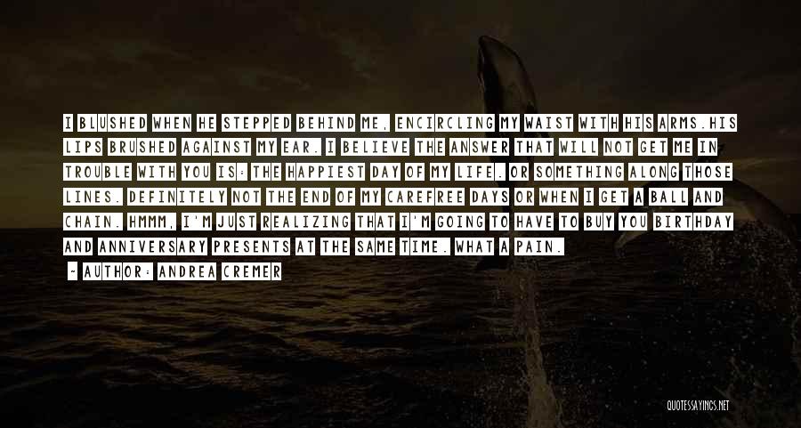 Andrea Cremer Quotes: I Blushed When He Stepped Behind Me, Encircling My Waist With His Arms.his Lips Brushed Against My Ear. I Believe