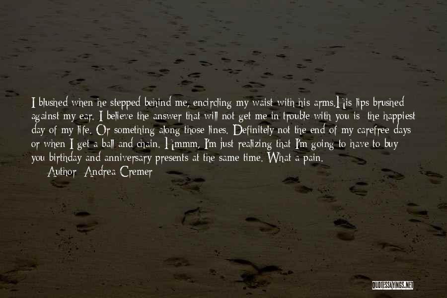 Andrea Cremer Quotes: I Blushed When He Stepped Behind Me, Encircling My Waist With His Arms.his Lips Brushed Against My Ear. I Believe