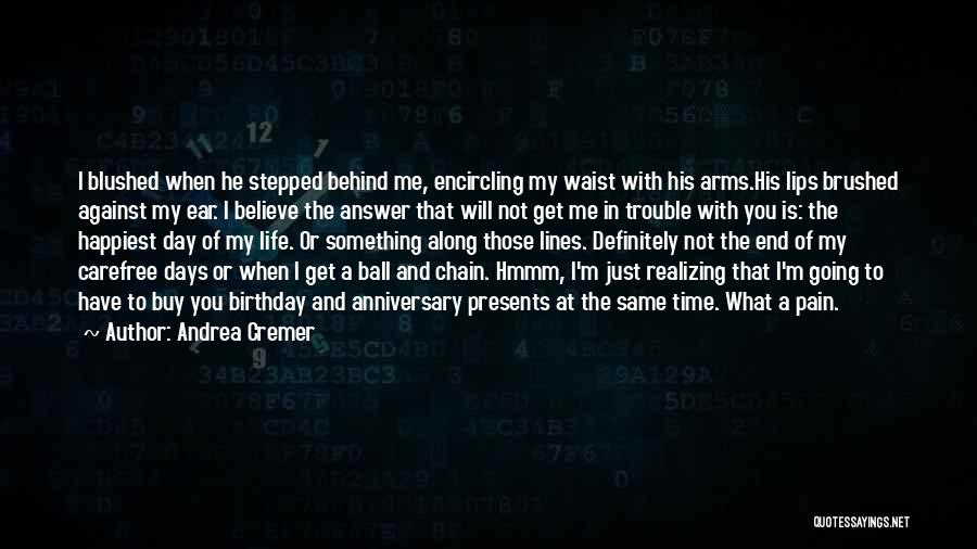 Andrea Cremer Quotes: I Blushed When He Stepped Behind Me, Encircling My Waist With His Arms.his Lips Brushed Against My Ear. I Believe