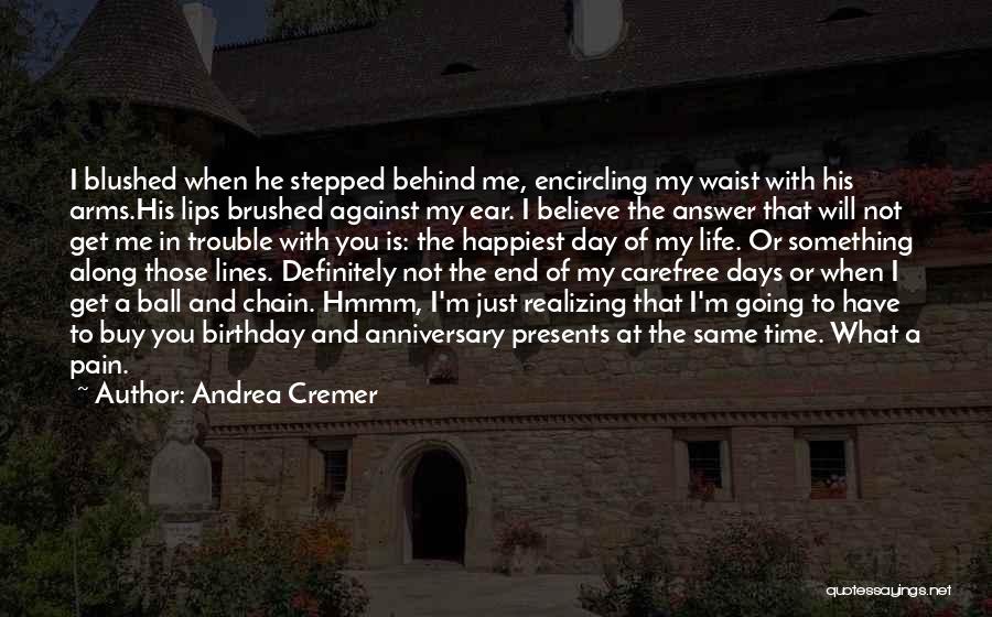 Andrea Cremer Quotes: I Blushed When He Stepped Behind Me, Encircling My Waist With His Arms.his Lips Brushed Against My Ear. I Believe