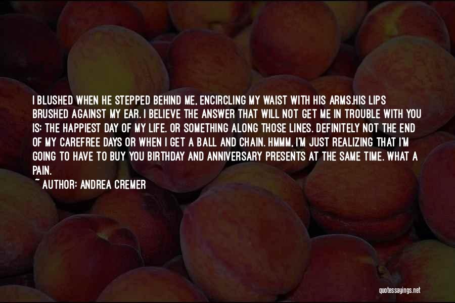 Andrea Cremer Quotes: I Blushed When He Stepped Behind Me, Encircling My Waist With His Arms.his Lips Brushed Against My Ear. I Believe
