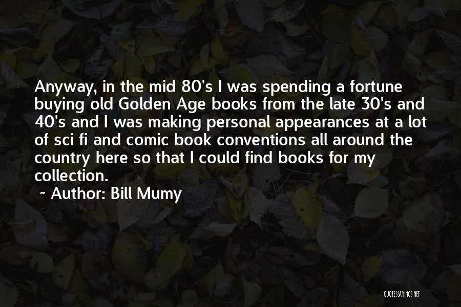 Bill Mumy Quotes: Anyway, In The Mid 80's I Was Spending A Fortune Buying Old Golden Age Books From The Late 30's And