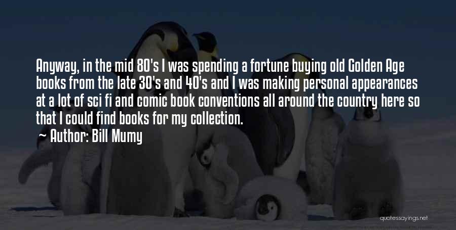 Bill Mumy Quotes: Anyway, In The Mid 80's I Was Spending A Fortune Buying Old Golden Age Books From The Late 30's And