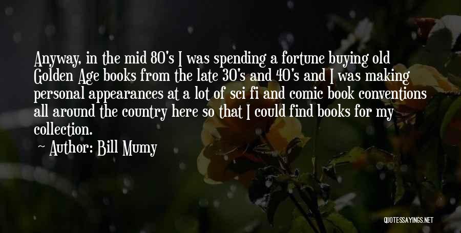 Bill Mumy Quotes: Anyway, In The Mid 80's I Was Spending A Fortune Buying Old Golden Age Books From The Late 30's And