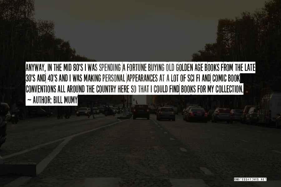 Bill Mumy Quotes: Anyway, In The Mid 80's I Was Spending A Fortune Buying Old Golden Age Books From The Late 30's And