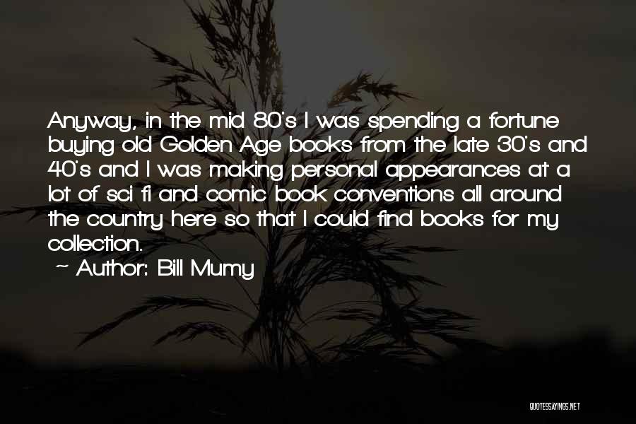 Bill Mumy Quotes: Anyway, In The Mid 80's I Was Spending A Fortune Buying Old Golden Age Books From The Late 30's And