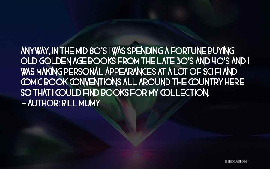 Bill Mumy Quotes: Anyway, In The Mid 80's I Was Spending A Fortune Buying Old Golden Age Books From The Late 30's And