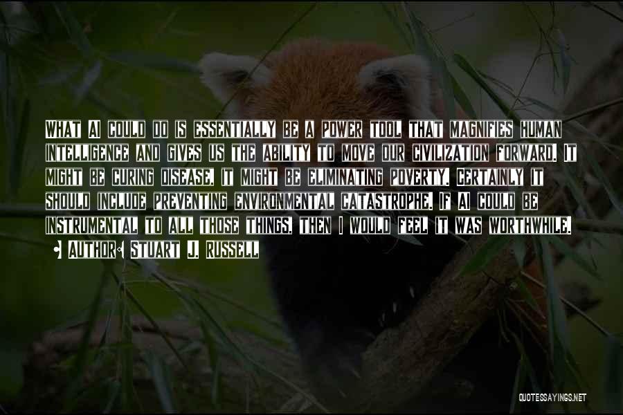 Stuart J. Russell Quotes: What Ai Could Do Is Essentially Be A Power Tool That Magnifies Human Intelligence And Gives Us The Ability To