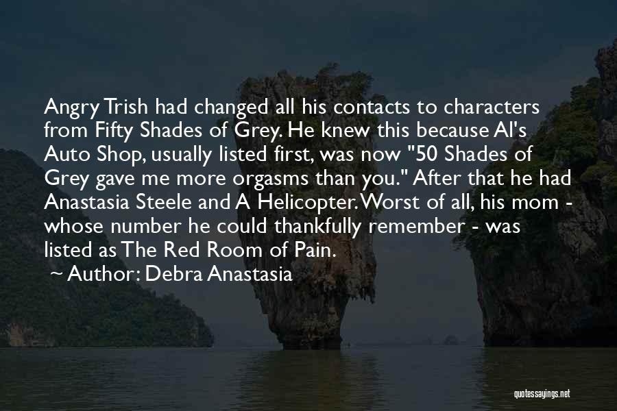 Debra Anastasia Quotes: Angry Trish Had Changed All His Contacts To Characters From Fifty Shades Of Grey. He Knew This Because Al's Auto