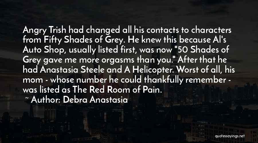 Debra Anastasia Quotes: Angry Trish Had Changed All His Contacts To Characters From Fifty Shades Of Grey. He Knew This Because Al's Auto