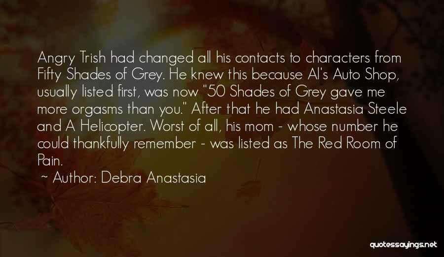 Debra Anastasia Quotes: Angry Trish Had Changed All His Contacts To Characters From Fifty Shades Of Grey. He Knew This Because Al's Auto