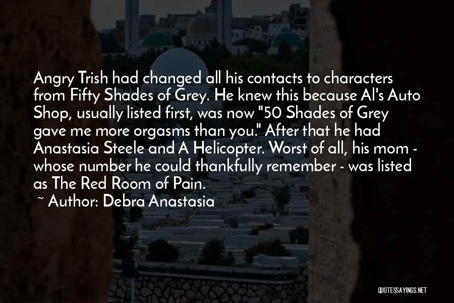 Debra Anastasia Quotes: Angry Trish Had Changed All His Contacts To Characters From Fifty Shades Of Grey. He Knew This Because Al's Auto