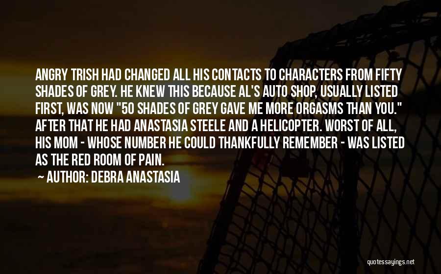 Debra Anastasia Quotes: Angry Trish Had Changed All His Contacts To Characters From Fifty Shades Of Grey. He Knew This Because Al's Auto