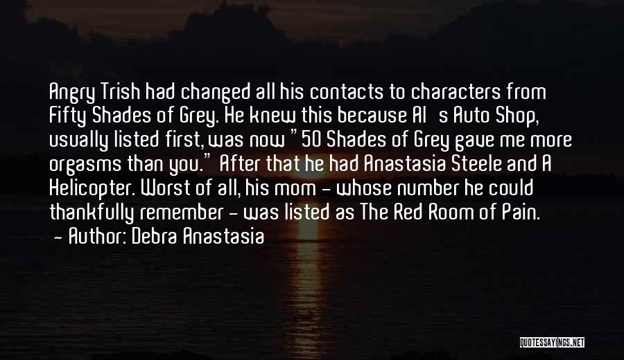 Debra Anastasia Quotes: Angry Trish Had Changed All His Contacts To Characters From Fifty Shades Of Grey. He Knew This Because Al's Auto