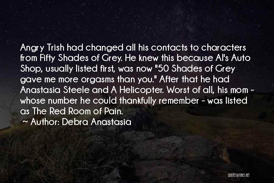 Debra Anastasia Quotes: Angry Trish Had Changed All His Contacts To Characters From Fifty Shades Of Grey. He Knew This Because Al's Auto