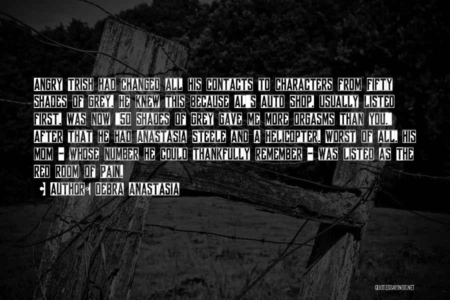 Debra Anastasia Quotes: Angry Trish Had Changed All His Contacts To Characters From Fifty Shades Of Grey. He Knew This Because Al's Auto
