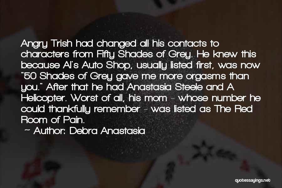 Debra Anastasia Quotes: Angry Trish Had Changed All His Contacts To Characters From Fifty Shades Of Grey. He Knew This Because Al's Auto