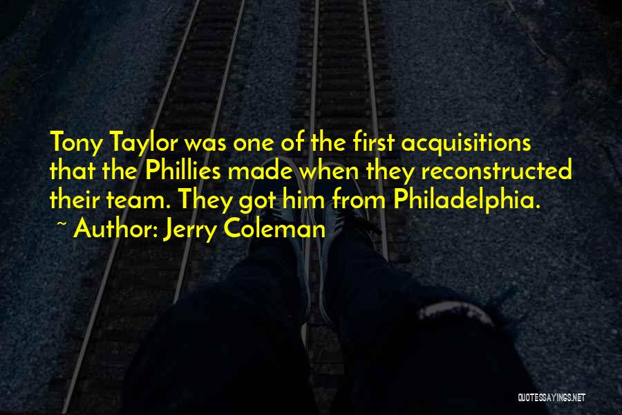 Jerry Coleman Quotes: Tony Taylor Was One Of The First Acquisitions That The Phillies Made When They Reconstructed Their Team. They Got Him