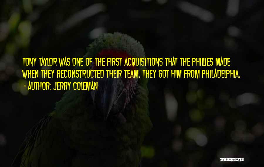 Jerry Coleman Quotes: Tony Taylor Was One Of The First Acquisitions That The Phillies Made When They Reconstructed Their Team. They Got Him