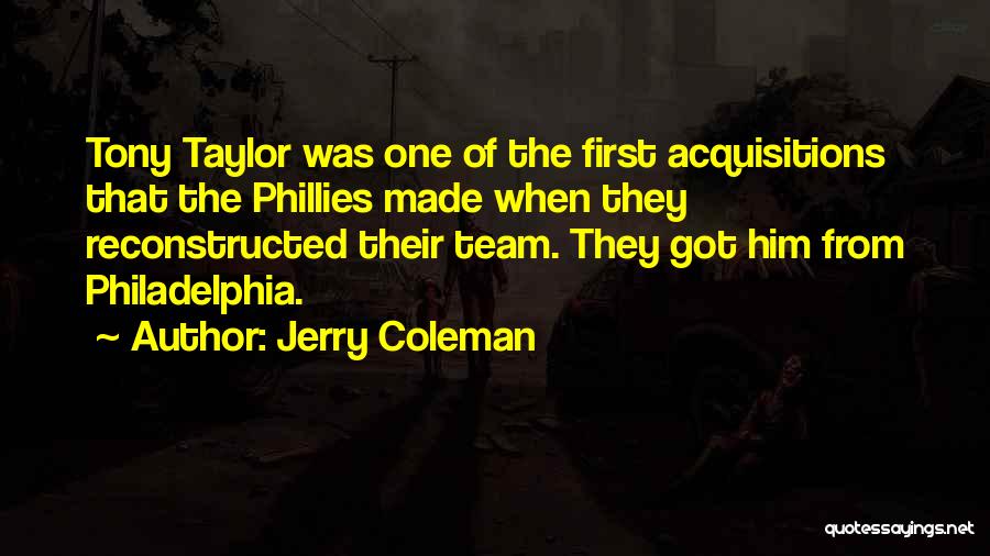 Jerry Coleman Quotes: Tony Taylor Was One Of The First Acquisitions That The Phillies Made When They Reconstructed Their Team. They Got Him