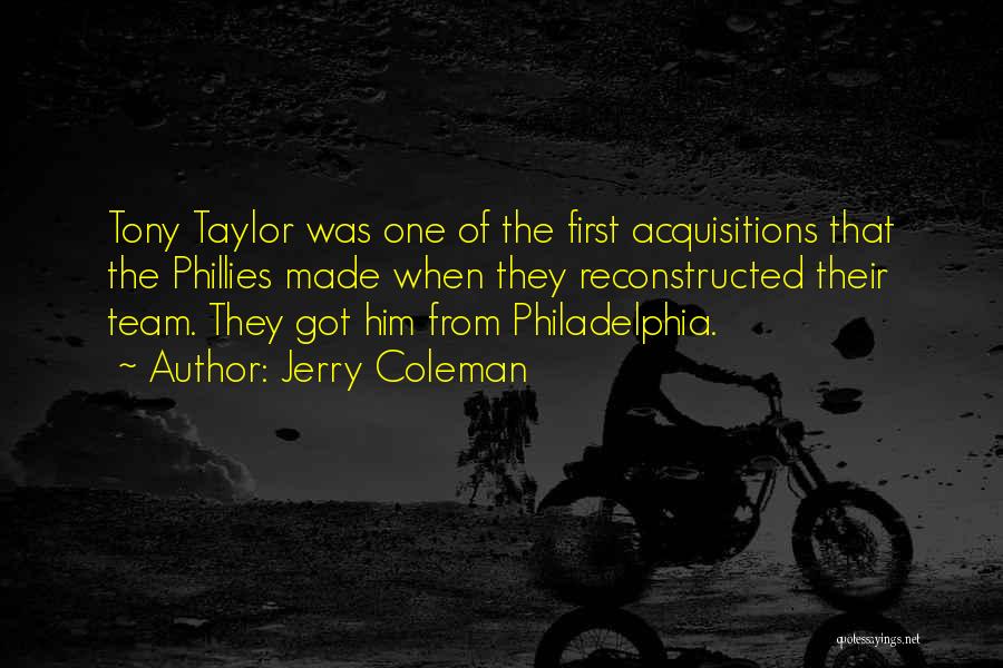 Jerry Coleman Quotes: Tony Taylor Was One Of The First Acquisitions That The Phillies Made When They Reconstructed Their Team. They Got Him