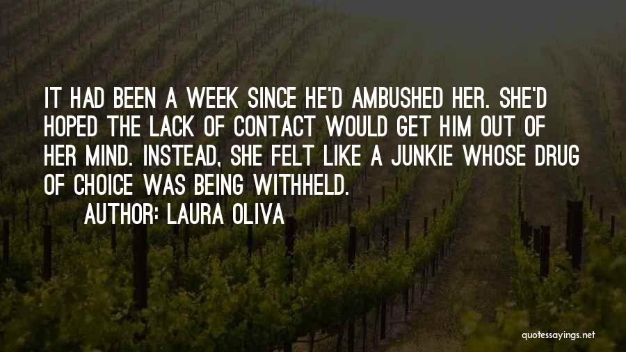 Laura Oliva Quotes: It Had Been A Week Since He'd Ambushed Her. She'd Hoped The Lack Of Contact Would Get Him Out Of