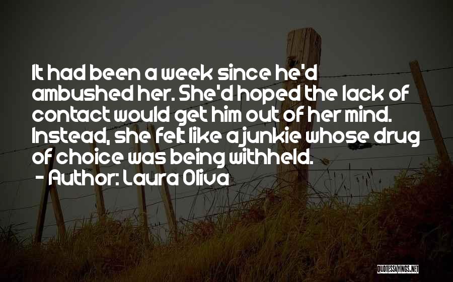 Laura Oliva Quotes: It Had Been A Week Since He'd Ambushed Her. She'd Hoped The Lack Of Contact Would Get Him Out Of