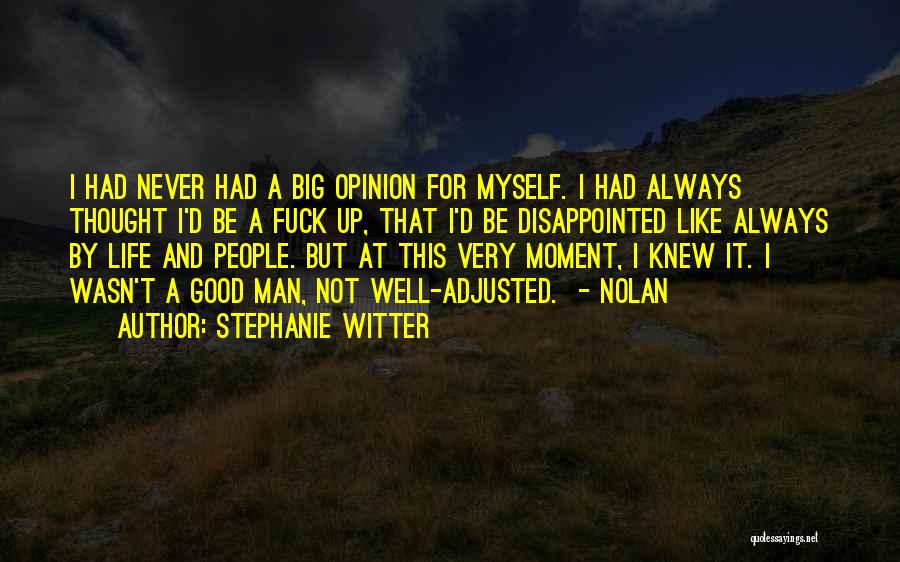 Stephanie Witter Quotes: I Had Never Had A Big Opinion For Myself. I Had Always Thought I'd Be A Fuck Up, That I'd