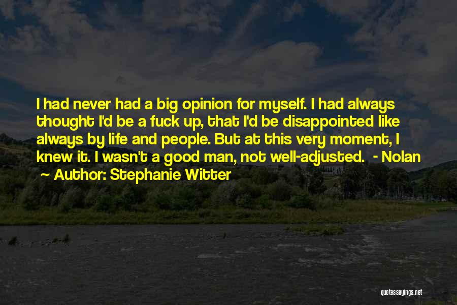 Stephanie Witter Quotes: I Had Never Had A Big Opinion For Myself. I Had Always Thought I'd Be A Fuck Up, That I'd