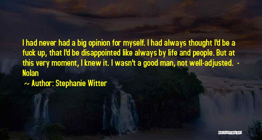 Stephanie Witter Quotes: I Had Never Had A Big Opinion For Myself. I Had Always Thought I'd Be A Fuck Up, That I'd