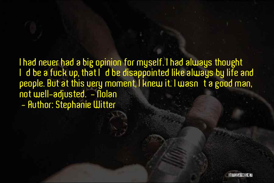 Stephanie Witter Quotes: I Had Never Had A Big Opinion For Myself. I Had Always Thought I'd Be A Fuck Up, That I'd