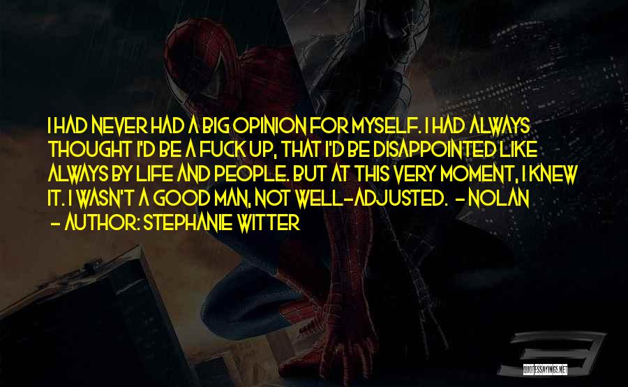 Stephanie Witter Quotes: I Had Never Had A Big Opinion For Myself. I Had Always Thought I'd Be A Fuck Up, That I'd