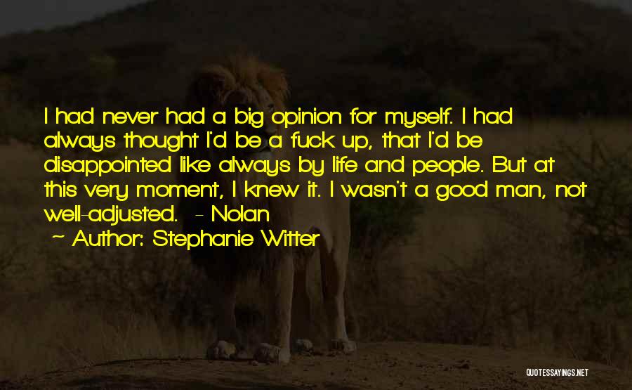 Stephanie Witter Quotes: I Had Never Had A Big Opinion For Myself. I Had Always Thought I'd Be A Fuck Up, That I'd