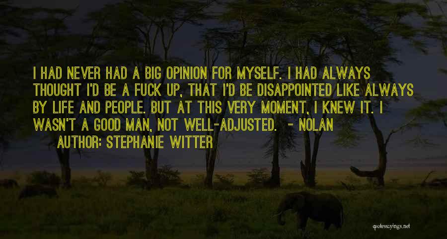 Stephanie Witter Quotes: I Had Never Had A Big Opinion For Myself. I Had Always Thought I'd Be A Fuck Up, That I'd