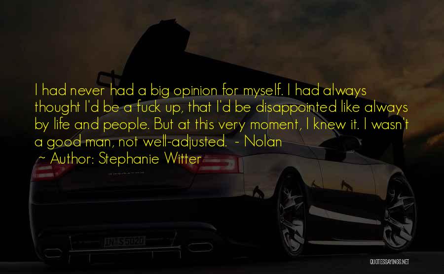 Stephanie Witter Quotes: I Had Never Had A Big Opinion For Myself. I Had Always Thought I'd Be A Fuck Up, That I'd