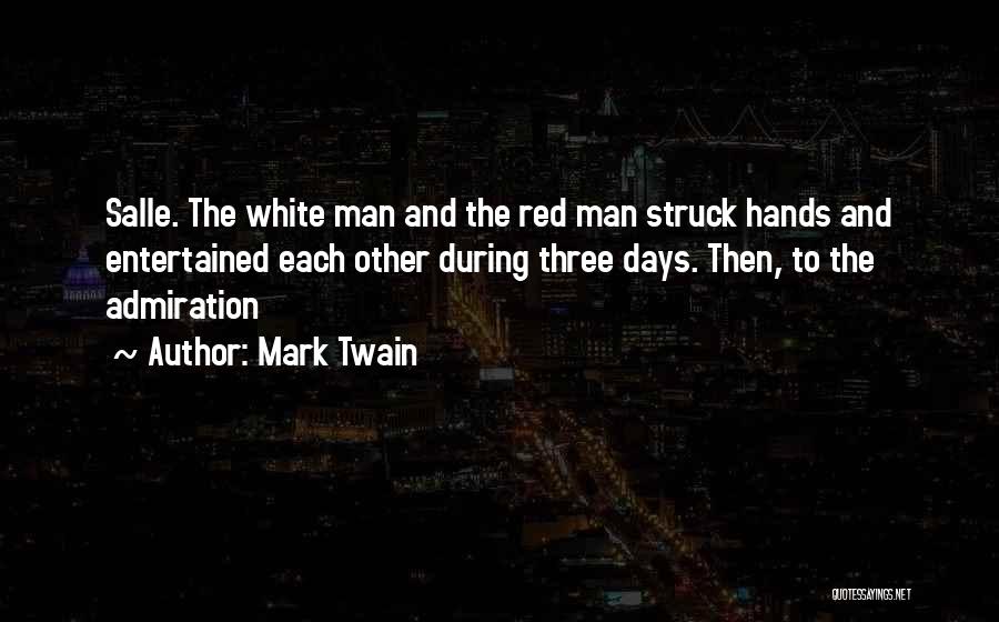 Mark Twain Quotes: Salle. The White Man And The Red Man Struck Hands And Entertained Each Other During Three Days. Then, To The